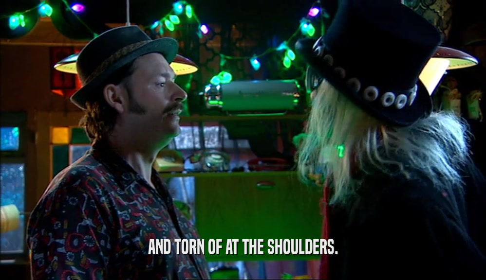AND TORN OF AT THE SHOULDERS.  