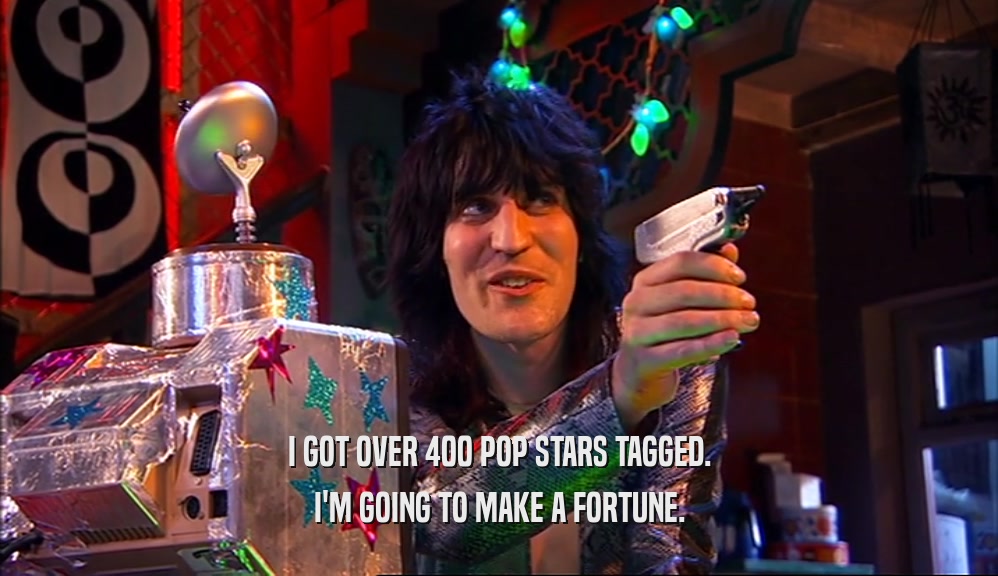 I GOT OVER 400 POP STARS TAGGED. I'M GOING TO MAKE A FORTUNE. 