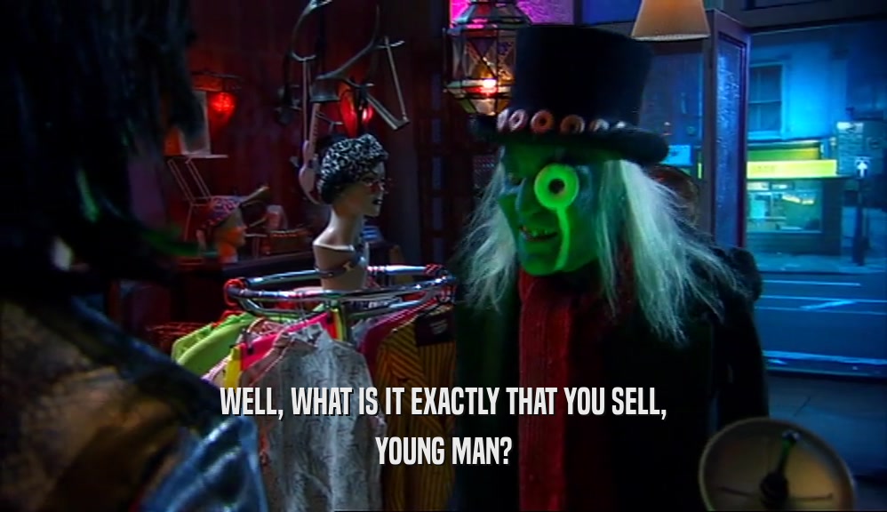 WELL, WHAT IS IT EXACTLY THAT YOU SELL, YOUNG MAN? 