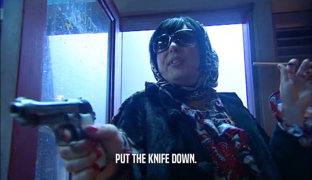 PUT THE KNIFE DOWN.  