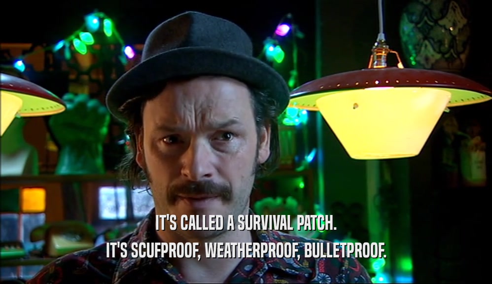 IT'S CALLED A SURVIVAL PATCH. IT'S SCUFPROOF, WEATHERPROOF, BULLETPROOF. 