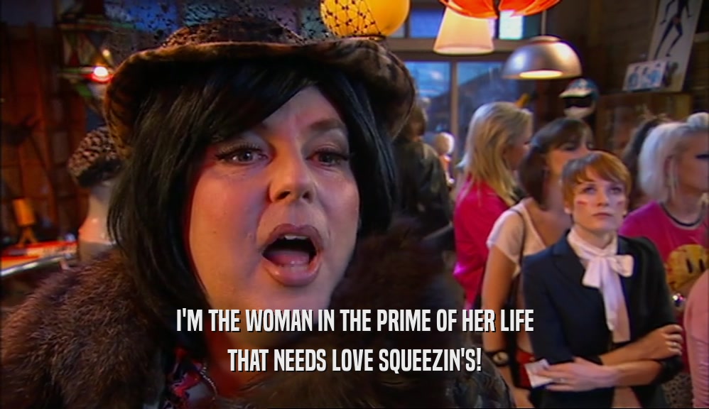 I'M THE WOMAN IN THE PRIME OF HER LIFE THAT NEEDS LOVE SQUEEZIN'S! 