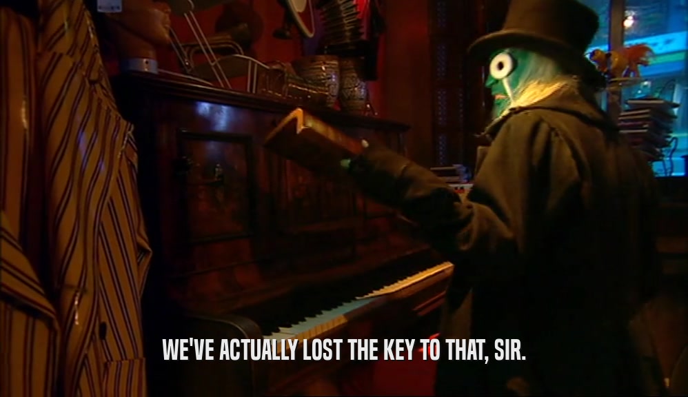 WE'VE ACTUALLY LOST THE KEY TO THAT, SIR.  