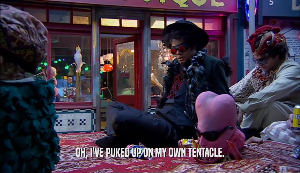 OH, I'VE PUKED UP ON MY OWN TENTACLE.  