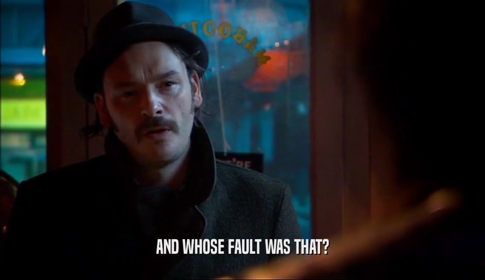 AND WHOSE FAULT WAS THAT?  