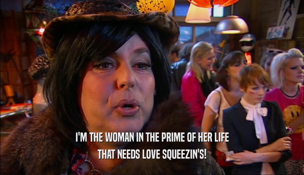 I'M THE WOMAN IN THE PRIME OF HER LIFE THAT NEEDS LOVE SQUEEZIN'S! 