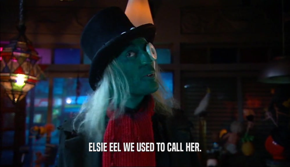 ELSIE EEL WE USED TO CALL HER.  