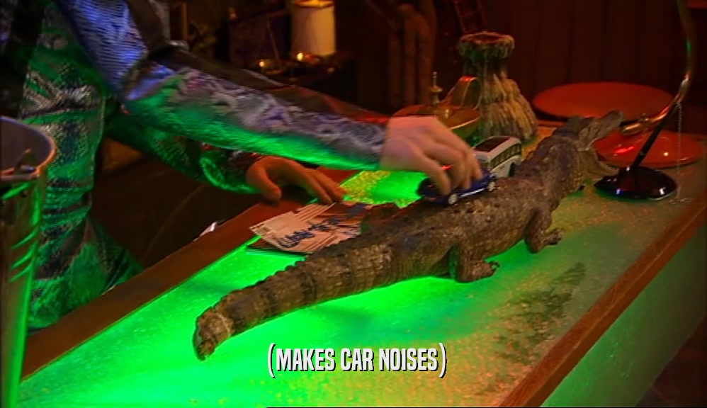(MAKES CAR NOISES)  