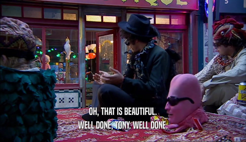 OH, THAT IS BEAUTIFUL. WELL DONE, TONY. WELL DONE. 