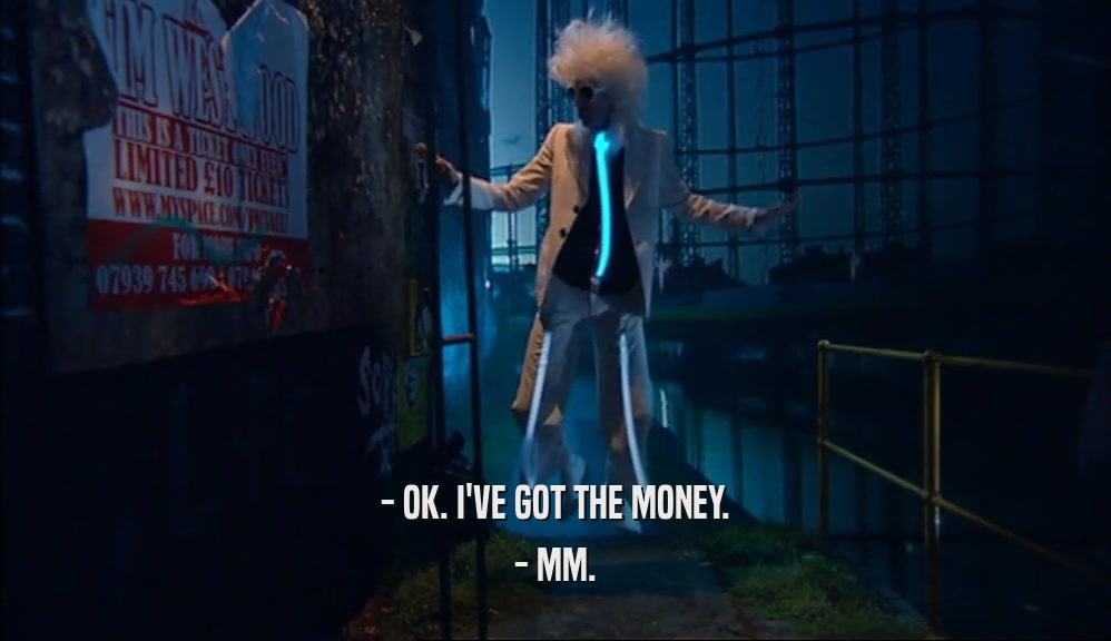 - OK. I'VE GOT THE MONEY. - MM. 