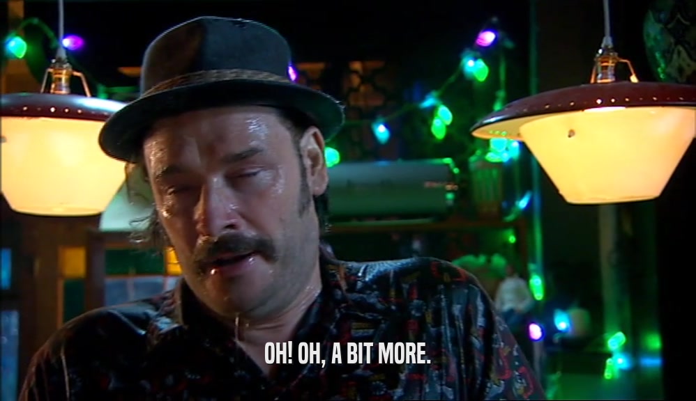 OH! OH, A BIT MORE.  