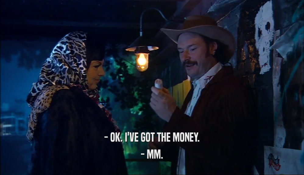 - OK. I'VE GOT THE MONEY. - MM. 