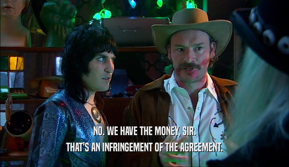 NO. WE HAVE THE MONEY, SIR.
 THAT'S AN INFRINGEMENT OF THE AGREEMENT.
 