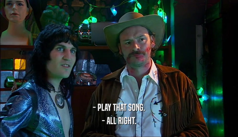 - PLAY THAT SONG. - ALL RIGHT. 