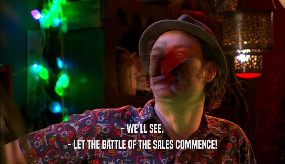 - WE'LL SEE. - LET THE BATTLE OF THE SALES COMMENCE! 