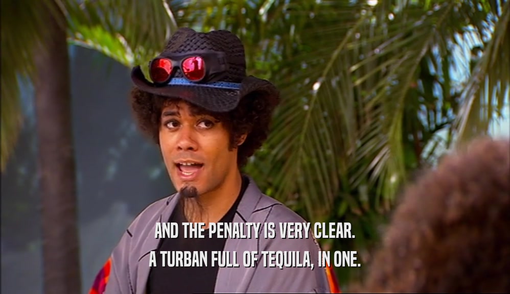 AND THE PENALTY IS VERY CLEAR. A TURBAN FULL OF TEQUILA, IN ONE. 