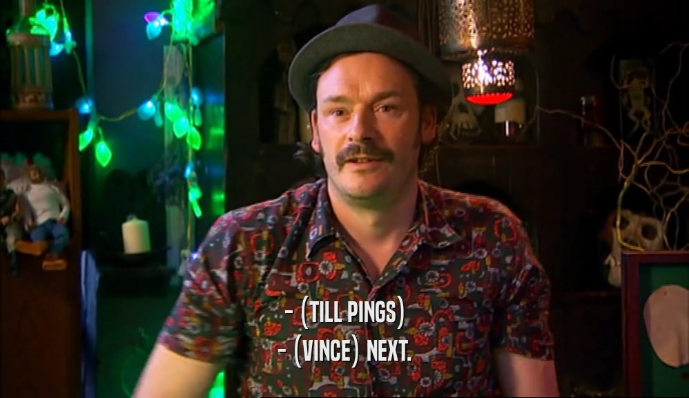 - (TILL PINGS) - (VINCE) NEXT. 