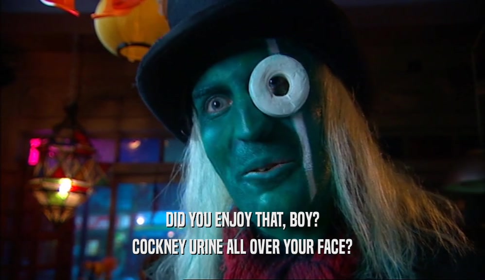 DID YOU ENJOY THAT, BOY? COCKNEY URINE ALL OVER YOUR FACE? 