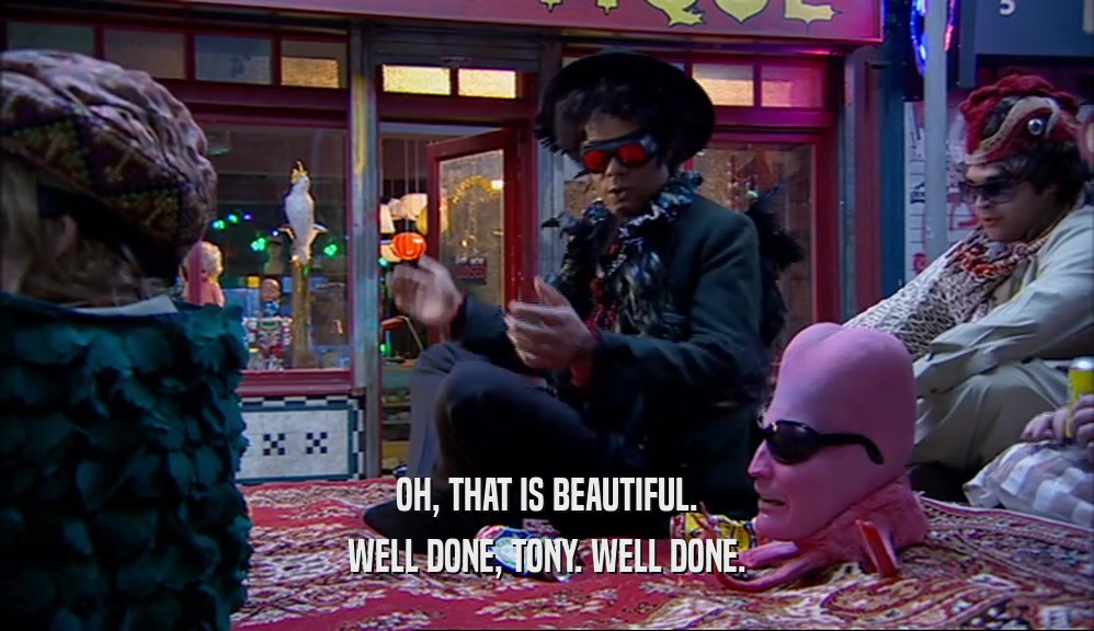 OH, THAT IS BEAUTIFUL. WELL DONE, TONY. WELL DONE. 