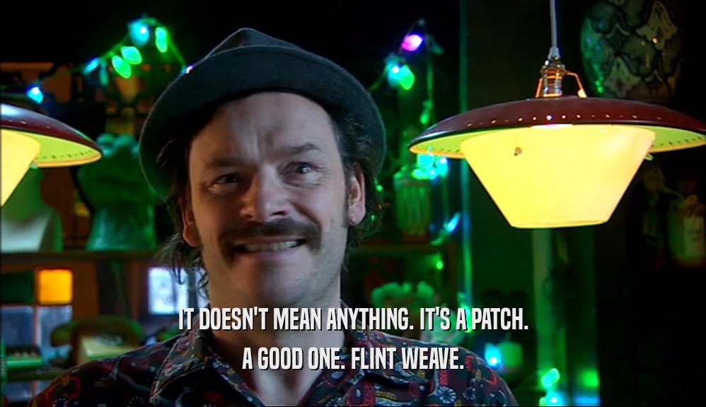 IT DOESN'T MEAN ANYTHING. IT'S A PATCH. A GOOD ONE. FLINT WEAVE. 