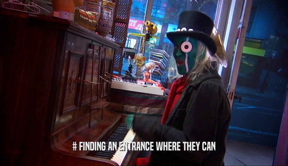 # FINDING AN ENTRANCE WHERE THEY CAN  