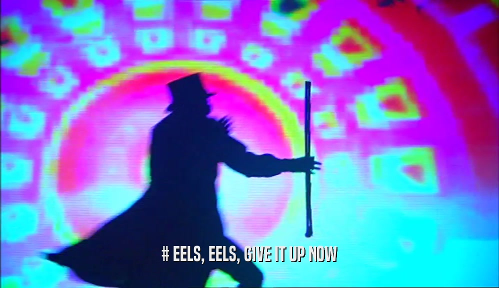 # EELS, EELS, GIVE IT UP NOW  