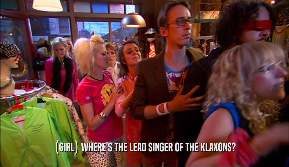(GIRL) WHERE'S THE LEAD SINGER OF THE KLAXONS?
  