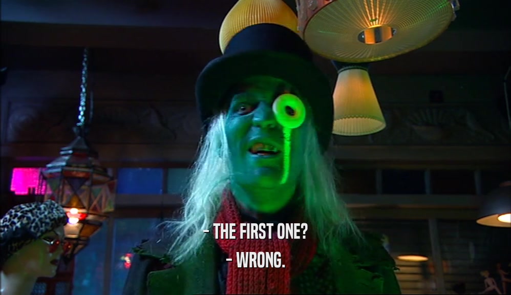 - THE FIRST ONE? - WRONG. 