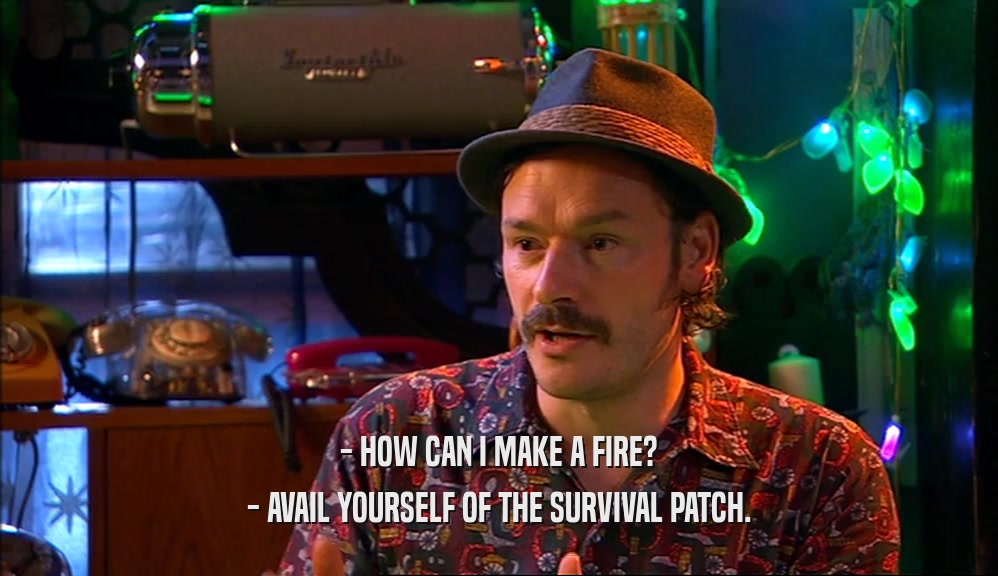- HOW CAN I MAKE A FIRE? - AVAIL YOURSELF OF THE SURVIVAL PATCH. 
