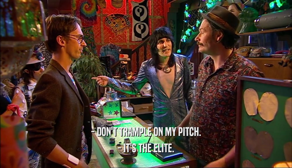 - DON'T TRAMPLE ON MY PITCH. - IT'S THE ELITE. 