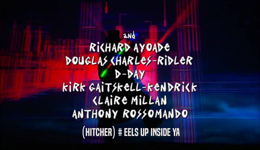 (HITCHER) # EELS UP INSIDE YA  