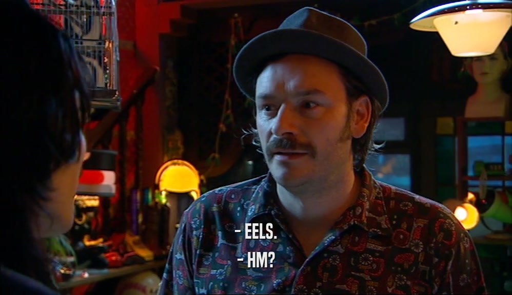 - EELS. - HM? 