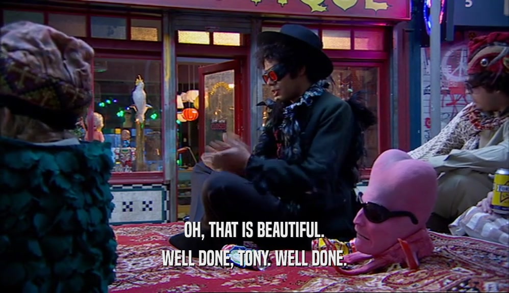 OH, THAT IS BEAUTIFUL. WELL DONE, TONY. WELL DONE. 