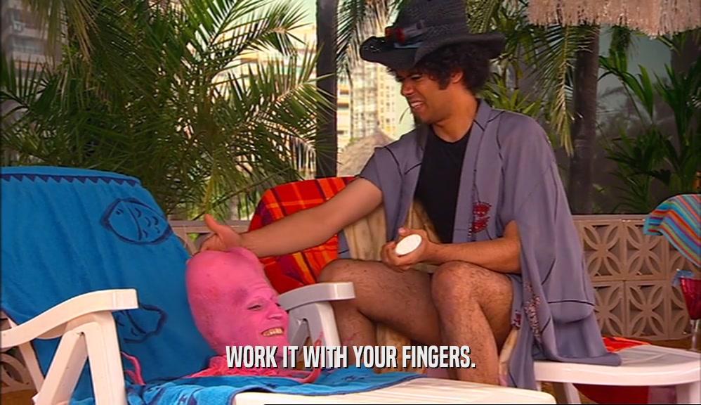 WORK IT WITH YOUR FINGERS.  