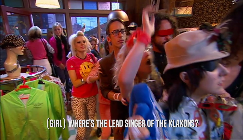 (GIRL) WHERE'S THE LEAD SINGER OF THE KLAXONS?
  