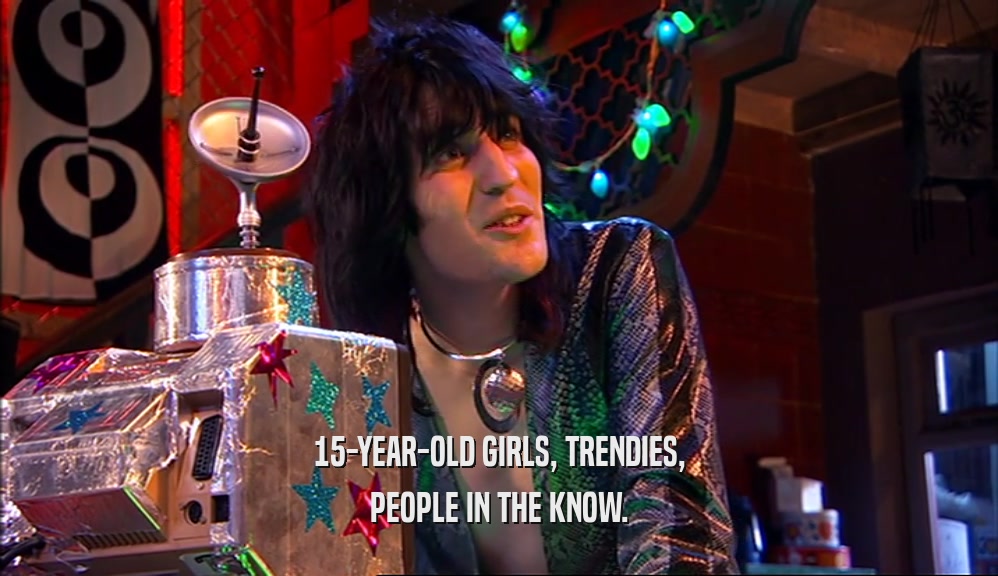 15-YEAR-OLD GIRLS, TRENDIES, PEOPLE IN THE KNOW. 