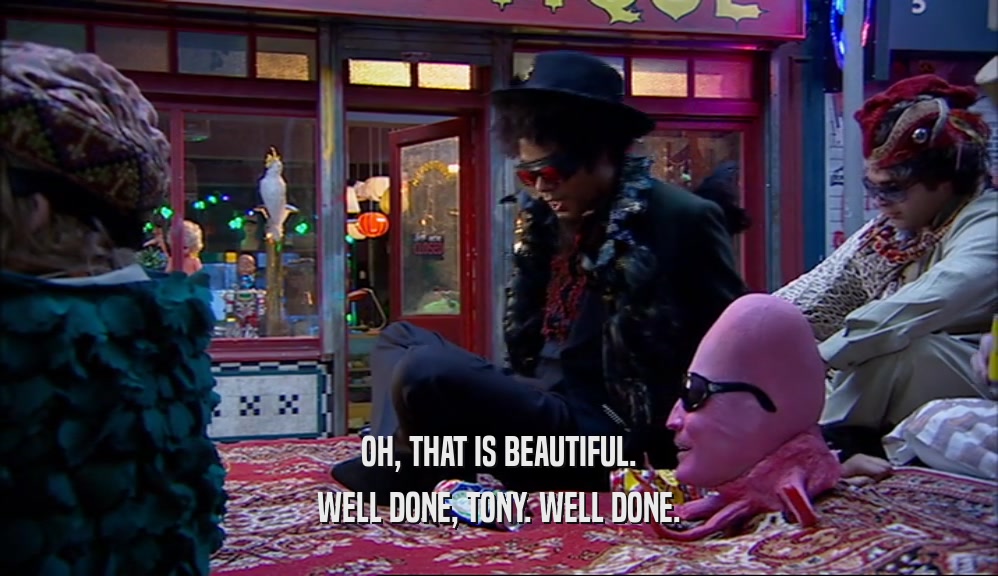 OH, THAT IS BEAUTIFUL. WELL DONE, TONY. WELL DONE. 