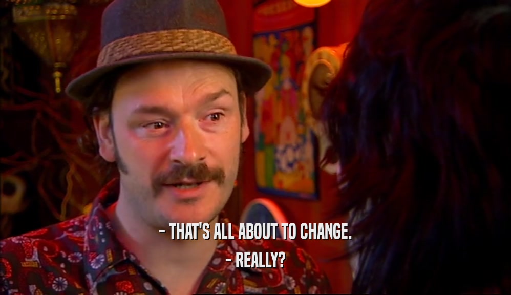 - THAT'S ALL ABOUT TO CHANGE. - REALLY? 