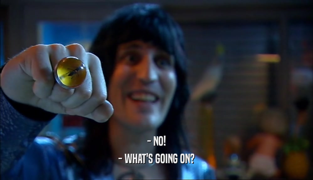 - NO! - WHAT'S GOING ON? 
