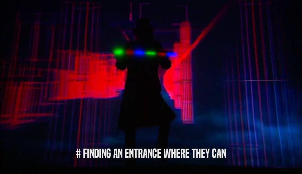 # FINDING AN ENTRANCE WHERE THEY CAN  