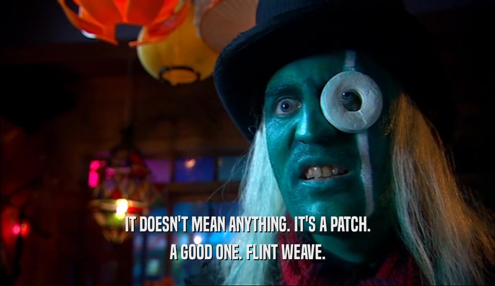 IT DOESN'T MEAN ANYTHING. IT'S A PATCH. A GOOD ONE. FLINT WEAVE. 