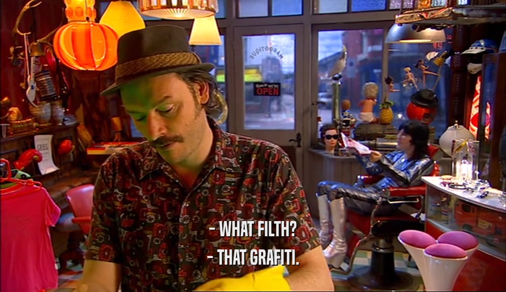 - WHAT FILTH? - THAT GRAFITI. 