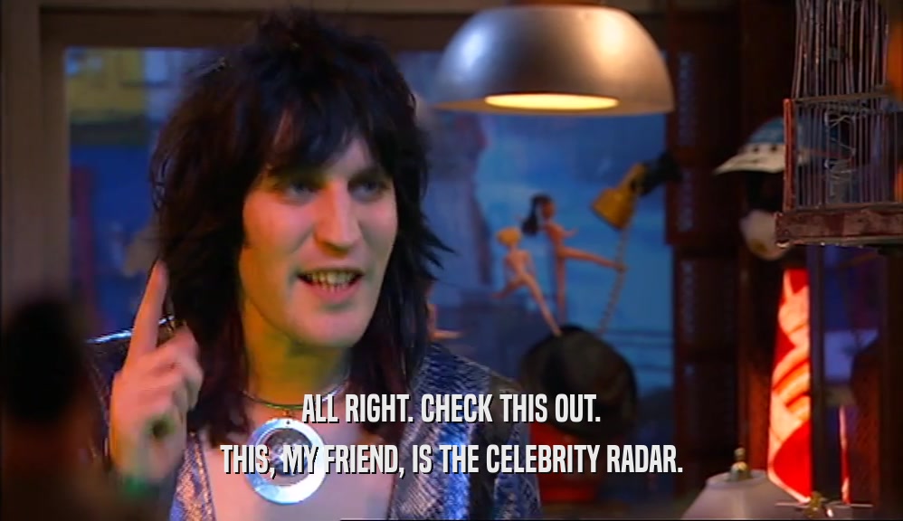ALL RIGHT. CHECK THIS OUT. THIS, MY FRIEND, IS THE CELEBRITY RADAR. 