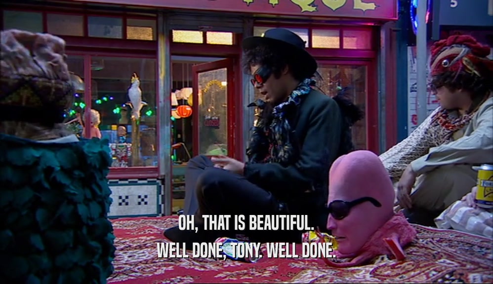 OH, THAT IS BEAUTIFUL. WELL DONE, TONY. WELL DONE. 
