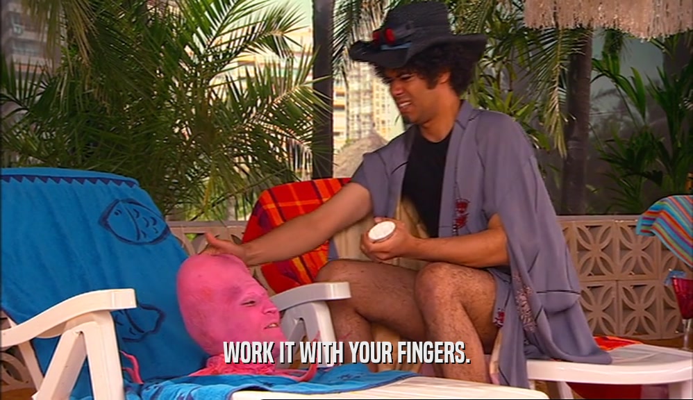 WORK IT WITH YOUR FINGERS.  