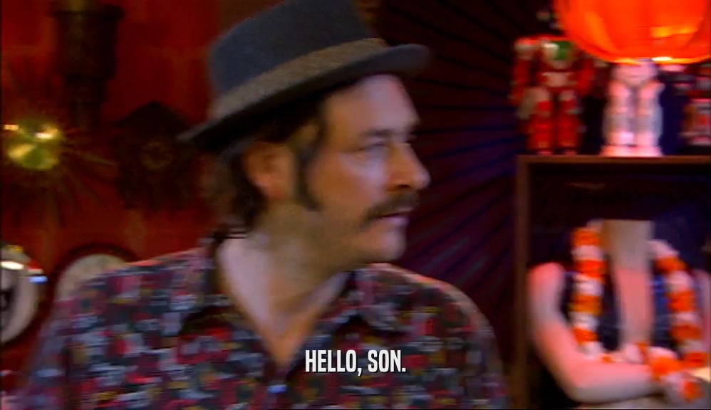 HELLO, SON.  
