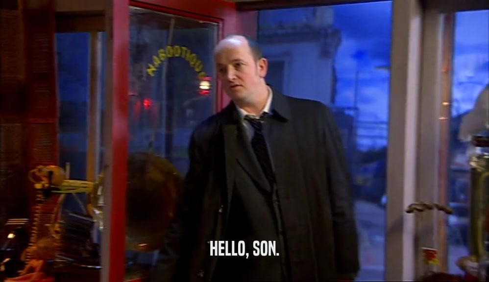 HELLO, SON.
  