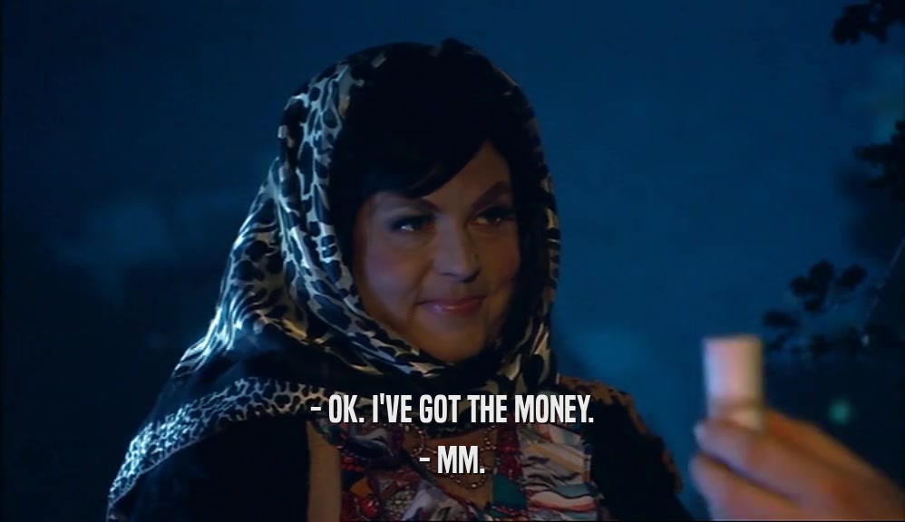 - OK. I'VE GOT THE MONEY. - MM. 