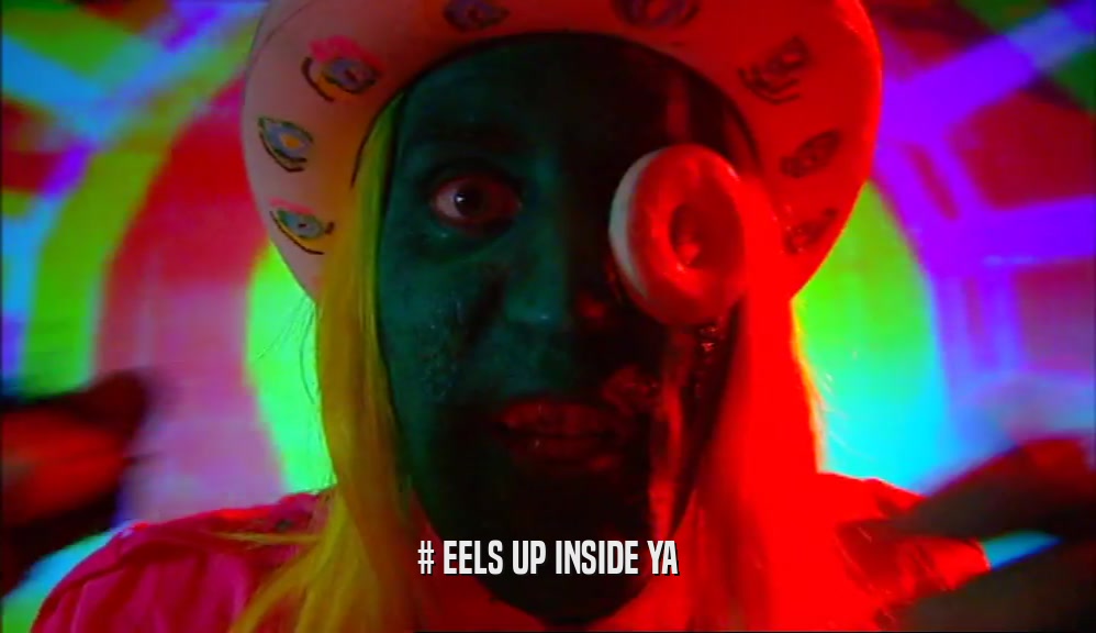 # EELS UP INSIDE YA  