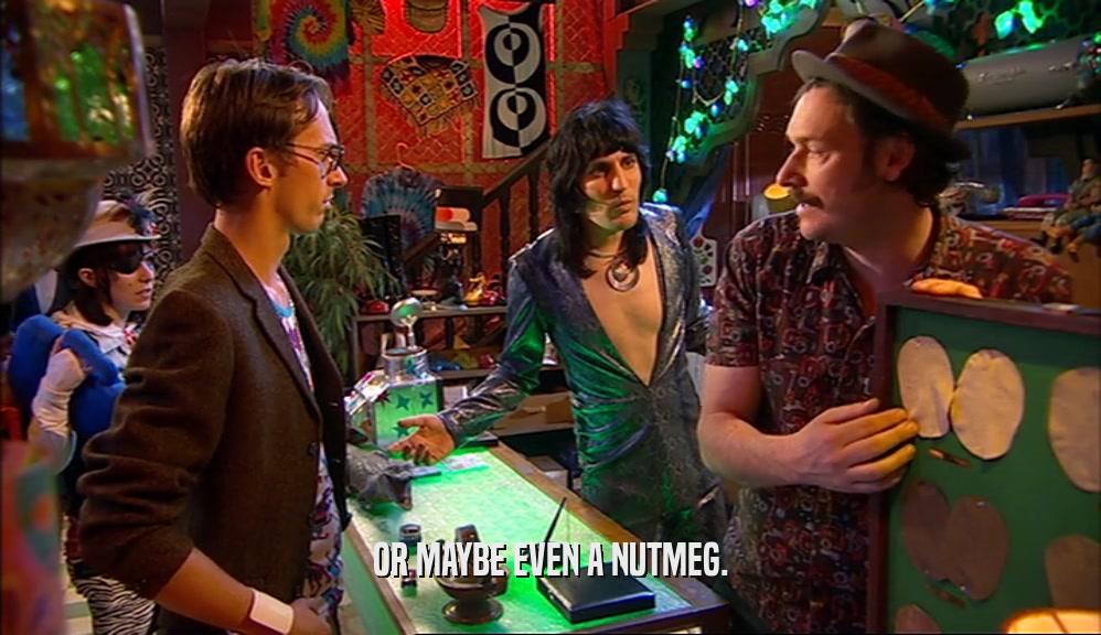 OR MAYBE EVEN A NUTMEG.  
